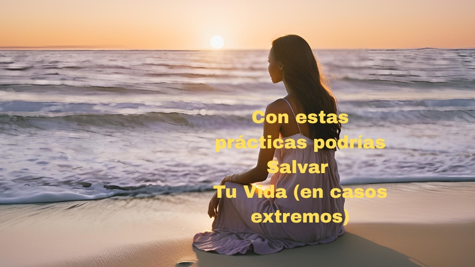 Con estas prácticas podrías Salvar Tu Vida (en casos extremos)